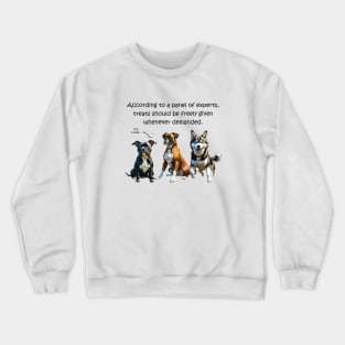 According to a panel of experts, treats should be freely given whenever demanded - funny watercolour dog design Crewneck Sweatshirt